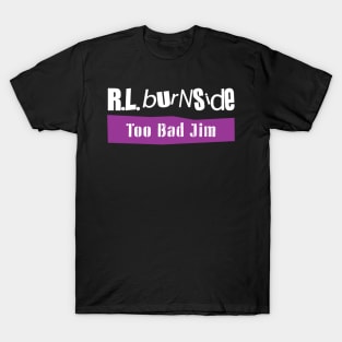 Too Bad Jim T-Shirt